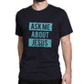 Ask Me About Jesus (T-Shirt, Black)