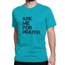 Ask me for Prayer (T-Shirt, Teal)